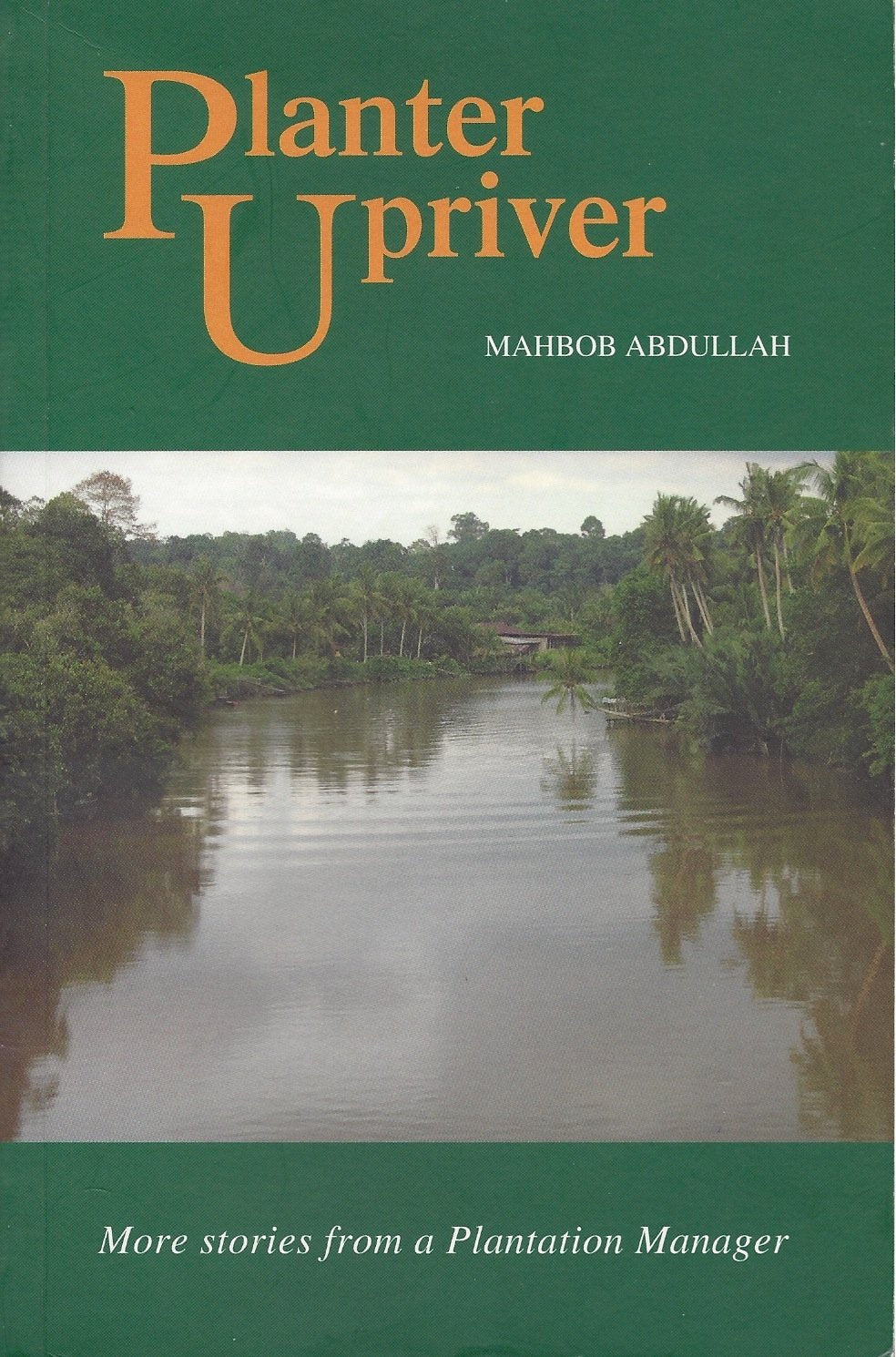 Planter Upriver: More Stories from a Plantation Manager
