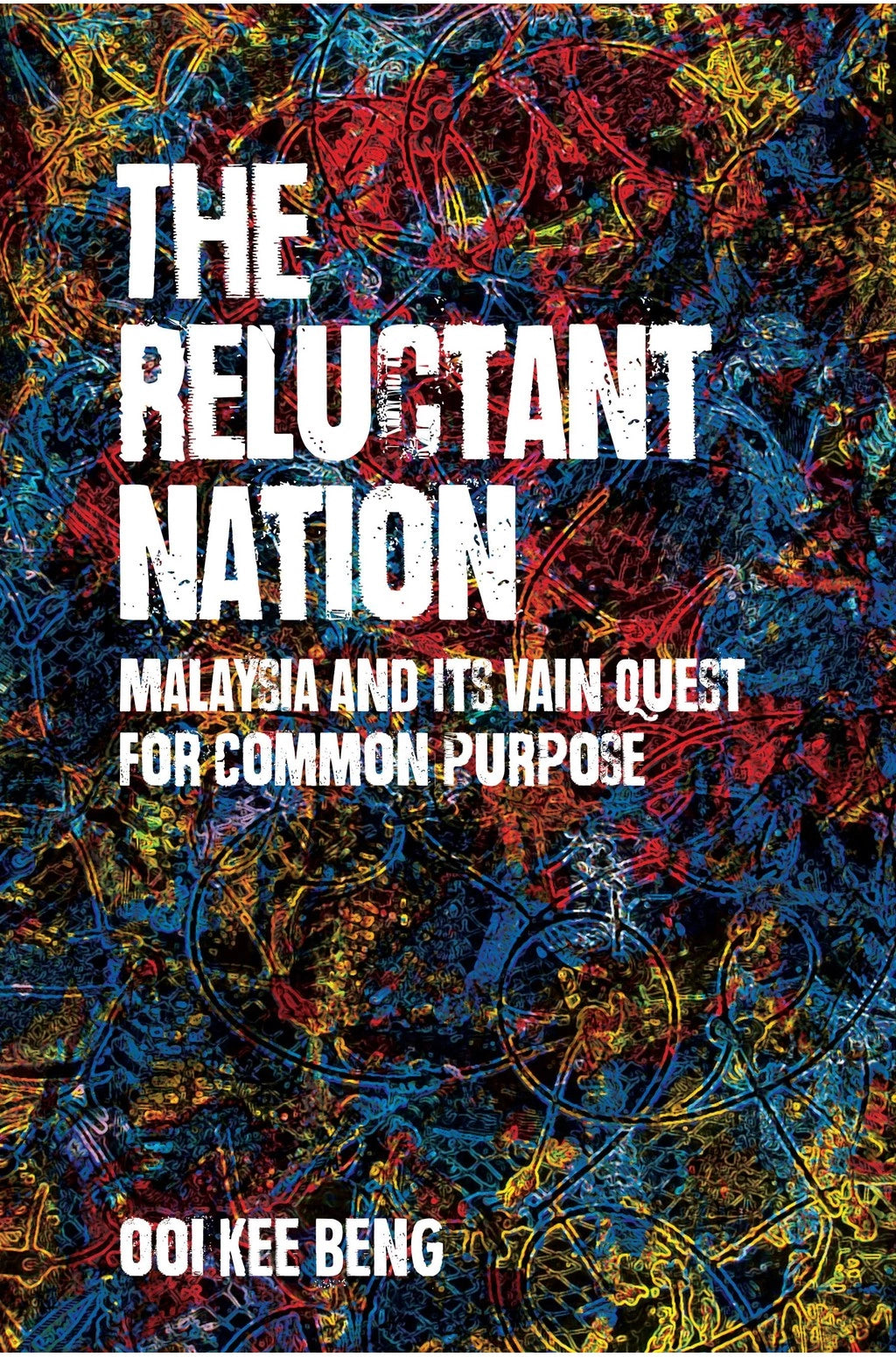 The Reluctant Nation: Malaysia and Its Vain Quest for Common Purpose