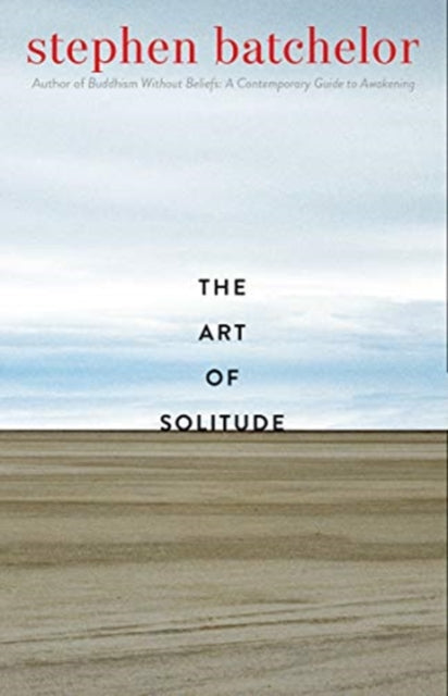 The Art of Solitude by Stephen Batchelor