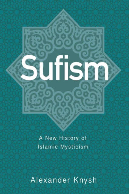 Sufism: A New History Of Islamic Mysticism (Pb)