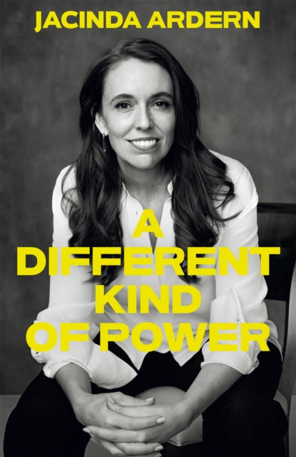 A Different Kind of Power by Jacinda Ardern