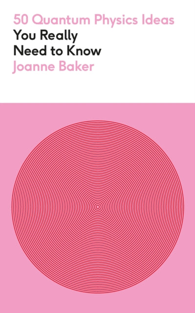 50 Ideas: Quantum Physics by Joanne Baker