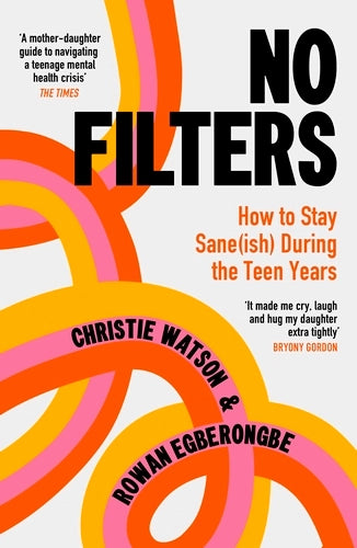 No Filters : How to Stay Sane (ish) During the Teen Years