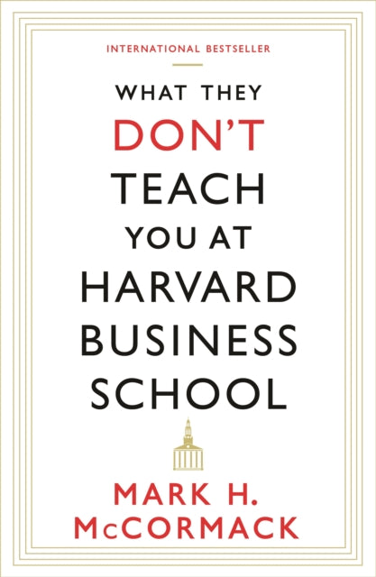 What They Don't Teach You at Harvard Business School