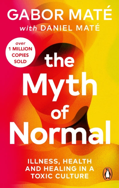 MYTH OF NORMAL: ILLNESS & HEALTH