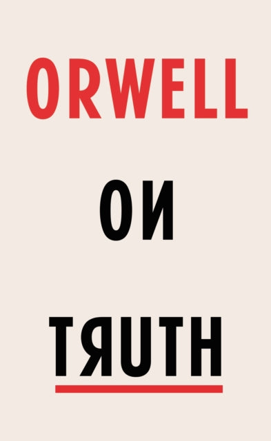 Orwell On Truth by George Orwell