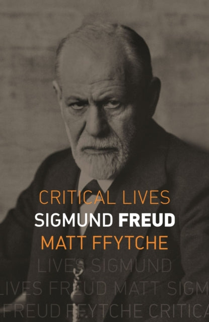 Critical Lives: Sigmund Freud by Matt Ffytche