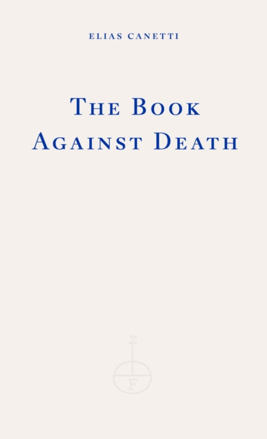 Canetti, Elias - The Book Against Death