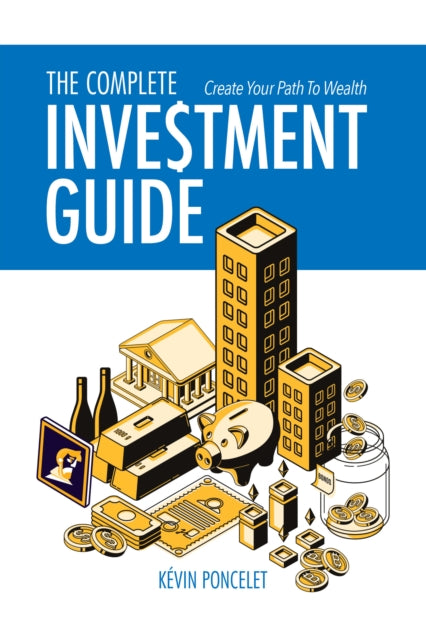 The Complete Investment Guide by Kevin Poncelet