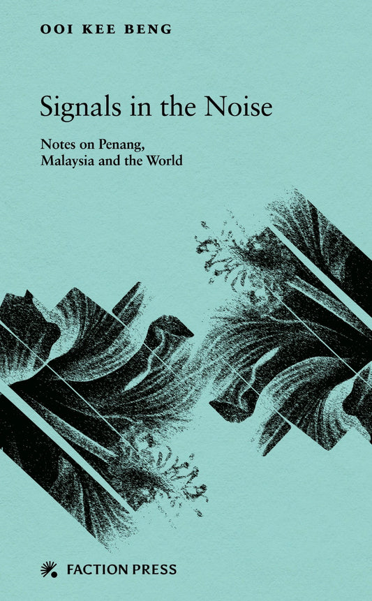 Signals in the Noise: Notes on Penang, Malaysia and the World
