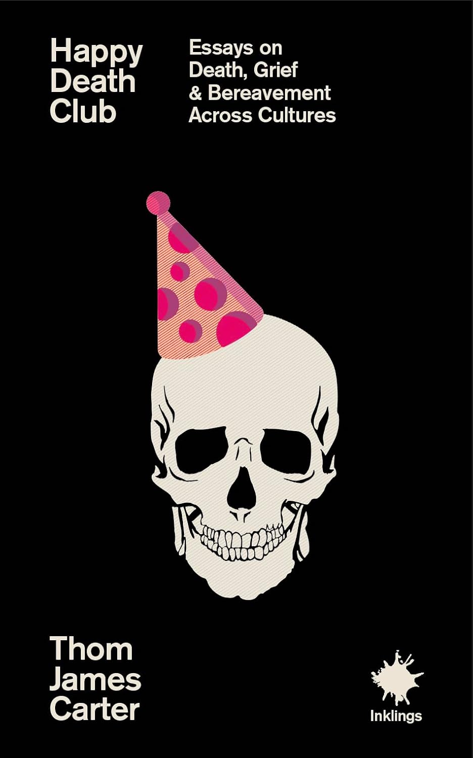Happy Death Club : Essays on Death, Grief & Bereavement Across Cultures