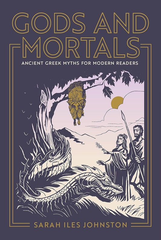 Gods and Mortals: Ancient Greek Myths for Modern Readers