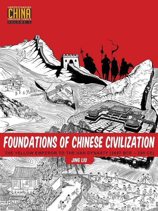 Foundations of Chinese Civilization : The Yellow Emperor to the Han Dynasty (2697 BCE - 220 CE)