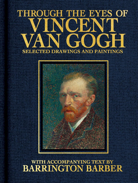 Through the Eyes of Vincent Van Gogh: Selected Drawing and Paintings