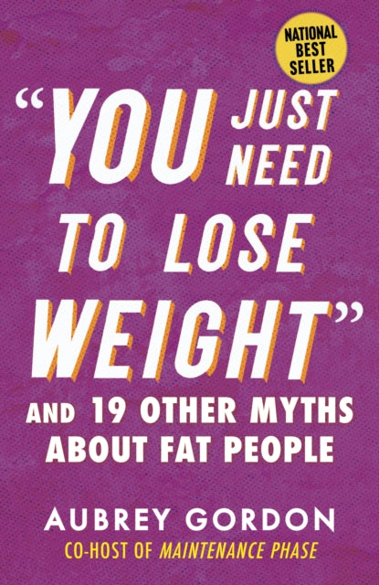 “You Just Need to Lose Weight” And 19 Other Myths About Fat People