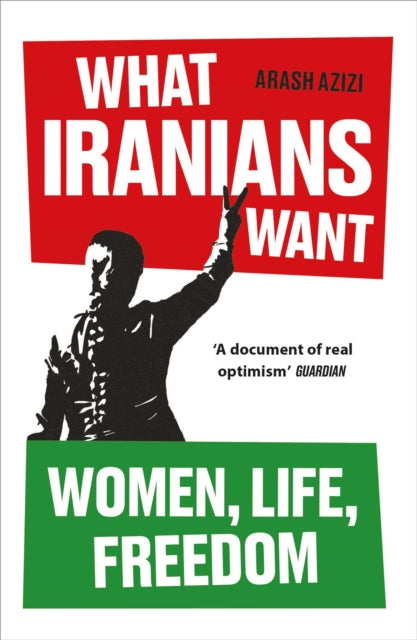What Iranians Want by Arash Azizi