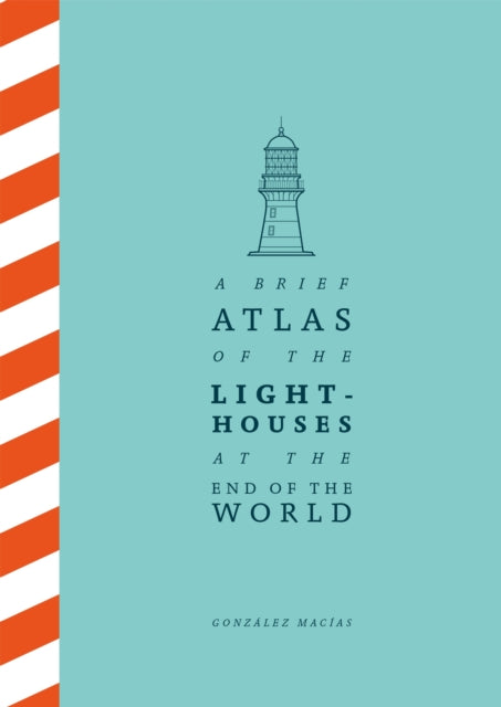 A Brief Atlas Of The Lighthouses At The End Of The World