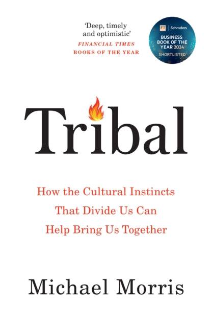 Tribal : How the Cultural Instincts That Divide Us Can Help Bring Us Together
