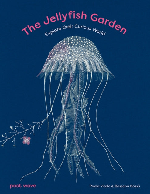 The Jellyfish Garden : Explore Their Curious World