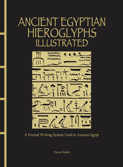 Ancient Egyptian Hieroglyphs Illustrated : A Formal Writing System Used in Ancient Egypt