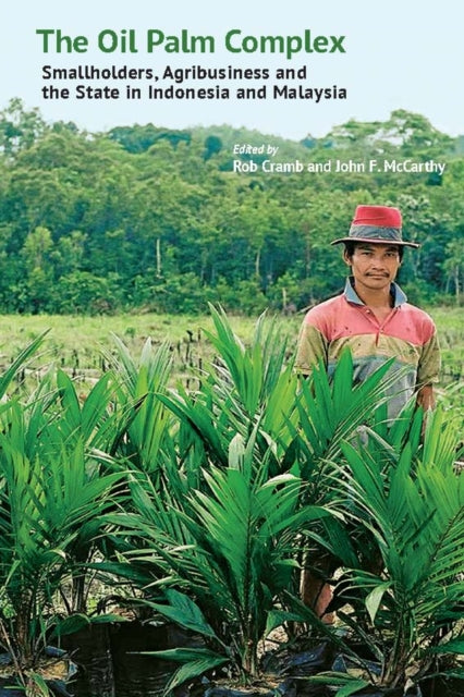 The Oil Palm Complex by Rob Cramb, John F. McCarthy
