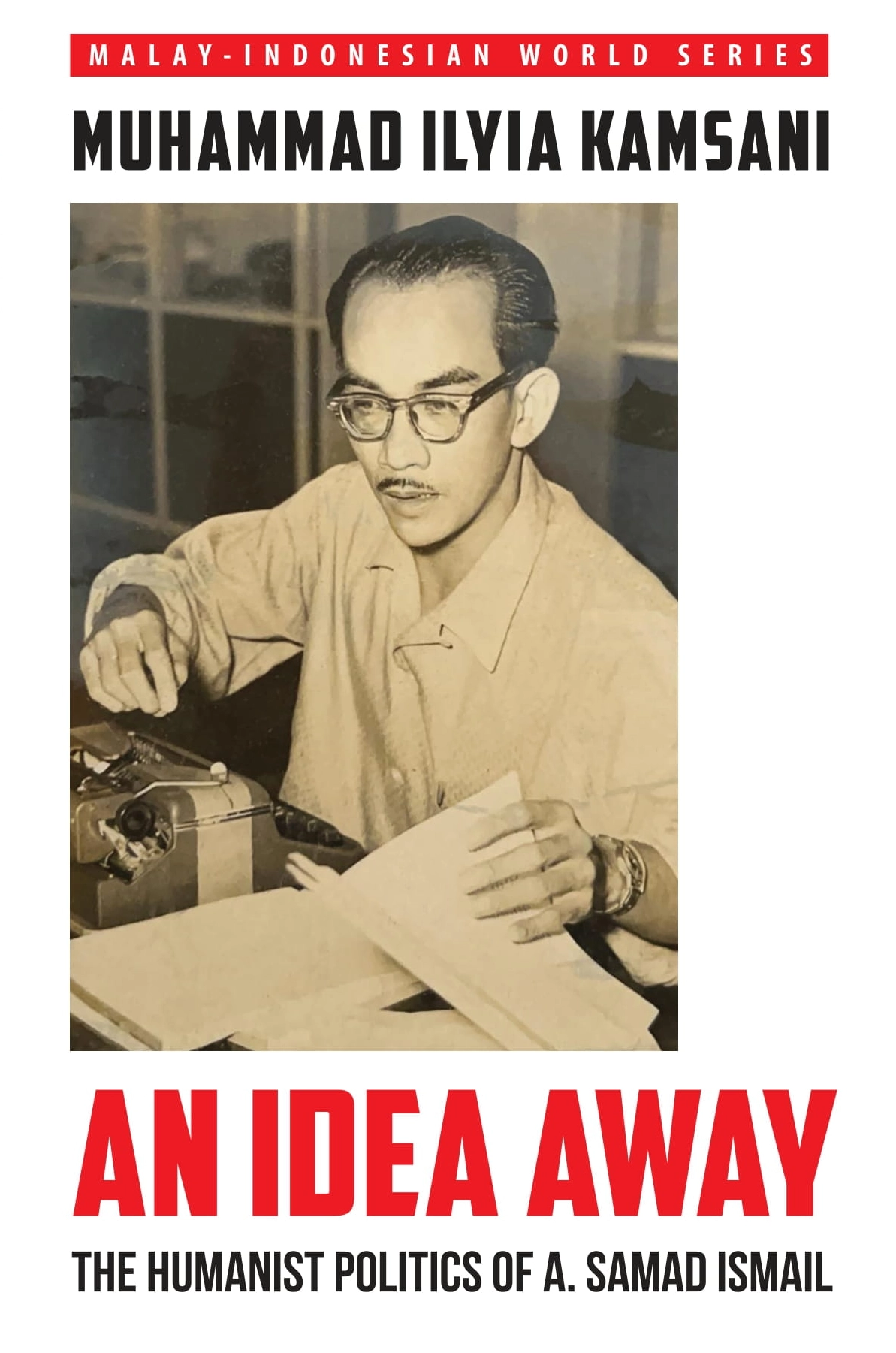 An Idea Away: The Humanist Politics of A. Samad Ismail
