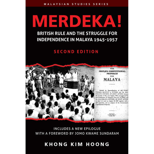 Merdeka!: British Rule and The Struggle for Independence in Malaya, 1945-1957 (SECOND EDITION)